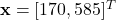 \mathbf{x} = [170, 585]^{T}