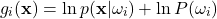 \begin{equation*}      g_{i}(\mathbf{x}) = \ln p(\mathbf{x}|\omega_{i}) + \ln P(\omega_{i}) \end{equation*}