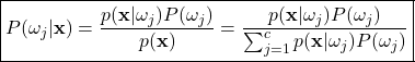 \begin{equation*}     \boxed{P(\omega_{j}|\mathbf{x}) = \frac{p(\mathbf{x}|\omega_{j})P(\omega_{j})}{p(\mathbf{x})} = \frac{p(\mathbf{x}|\omega_{j})P(\omega_{j})}{\sum_{j=1}^{c}p(\mathbf{x}|\omega_{j})P(\omega_{j})}} \end{equation*}