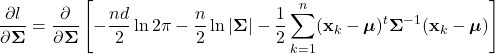 \begin{equation*}     \frac{\partial l}{\partial \boldsymbol{\Sigma}} = \frac{\partial}{\partial \boldsymbol{\Sigma}} \left[ - \frac{nd}{2}\ln 2\pi - \frac{n}{2}\ln |\boldsymbol{\Sigma}| - \frac{1}{2} \sum_{k=1}^{n} (\mathbf{x}_{k}-\boldsymbol{\mu})^{t}\boldsymbol{\Sigma}^{-1}(\mathbf{x}_{k}-\boldsymbol{\mu}) \right] \end{equation*}