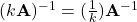 (k\mathbf{A})^{-1} = (\frac{1}{k})\mathbf{A}^{-1}