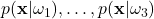 p(\mathbf{x}|\omega_{1}),\hdots, p(\mathbf{x}|\omega_{3})