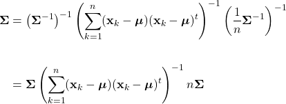 \begin{align*}     \boldsymbol{\Sigma} &= \left(\boldsymbol{\Sigma}^{-1} \right)^{-1} \left(\sum_{k=1}^{n}(\mathbf{x}_{k}-\boldsymbol{\mu})(\mathbf{x}_{k}-\boldsymbol{\mu})^{t}\right)^{-1} \left( \frac{1}{n}\boldsymbol{\Sigma}^{-1}\right)^{-1} \\     \\     &= \boldsymbol{\Sigma}\left(\sum_{k=1}^{n}(\mathbf{x}_{k}-\boldsymbol{\mu})(\mathbf{x}_{k}-\boldsymbol{\mu})^{t}\right)^{-1}n\boldsymbol{\Sigma} \end{align*}