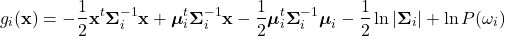 \begin{equation*}     g_{i}(\mathbf{x}) = -\frac{1}{2}\mathbf{x}^{t}\boldsymbol{\Sigma}_{i}^{-1}\mathbf{x}+\boldsymbol{\mu}_{i}^{t}\boldsymbol{\Sigma}_{i}^{-1}\mathbf{x} - \frac{1}{2} \boldsymbol{\mu}_{i}^{t}\boldsymbol{\Sigma}_{i}^{-1}\boldsymbol{\mu}_{i} - \frac{1}{2} \ln |\boldsymbol{\Sigma}_{i}| + \ln P(\omega_{i})  \end{equation*}