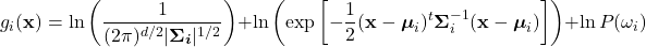 \begin{equation*}     g_{i}(\mathbf{x}) = \ln{\left( \frac{1}{(2\pi)^{d/2}|\boldsymbol{\Sigma_{i}}|^{1/2}}\right)} + \ln{\left( \exp{\left[-\frac{1}{2}(\mathbf{x} - \boldsymbol{\mu}_{i})^{t}\boldsymbol{\Sigma}_{i}^{-1}(\mathbf{x} - \boldsymbol{\mu}_{i}) \right]} \right)} + \ln P(\omega_{i})  \end{equation*}