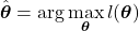 \begin{equation*}     \hat{\boldsymbol{\theta}} = \arg \max_{\boldsymbol{\theta}} l(\boldsymbol{\theta}) \end{equation*}