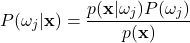 \begin{equation*}     P(\omega_{j}|\mathbf{x}) = \frac{p(\mathbf{x}|\omega_{j})P(\omega_{j})}{p(\mathbf{x})} \end{equation*}