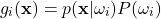 \begin{equation*}      g_{i}(\mathbf{x}) = p(\mathbf{x}|\omega_{i})P(\omega_{i}) \end{equation*}