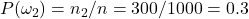 P(\omega_{2}) = n_{2}/n = 300/1000 = 0.3