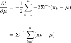 \begin{align*}     \frac{\partial l}{\partial \boldsymbol{\mu}} &= -\frac{1}{2} \sum_{k=1}^{n}-2\boldsymbol{\Sigma}^{-1}(\mathbf{x}_{k}-\boldsymbol{\mu})\\     \\     &= \boldsymbol{\Sigma}^{-1}\sum_{k=1}^{n}(\mathbf{x}_{k}-\boldsymbol{\mu}) \end{align*}