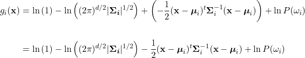 \begin{equation*} \begin{split}     g_{i}(\mathbf{x}) &= \ln{(1)} - \ln{\left((2\pi)^{d/2}|\boldsymbol{\Sigma_{i}}|^{1/2}\right)} + \left(-\frac{1}{2}(\mathbf{x} - \boldsymbol{\mu}_{i})^{t}\boldsymbol{\Sigma}_{i}^{-1}(\mathbf{x} - \boldsymbol{\mu}_{i}) \right) + \ln P(\omega_{i}) \\ \\     &= \ln{(1)} - \ln{\left((2\pi)^{d/2}|\boldsymbol{\Sigma_{i}}|^{1/2}\right)} - \frac{1}{2}(\mathbf{x} - \boldsymbol{\mu}_{i})^{t}\boldsymbol{\Sigma}_{i}^{-1}(\mathbf{x} - \boldsymbol{\mu}_{i}) + \ln P(\omega_{i}) \end{split} \end{equation*}